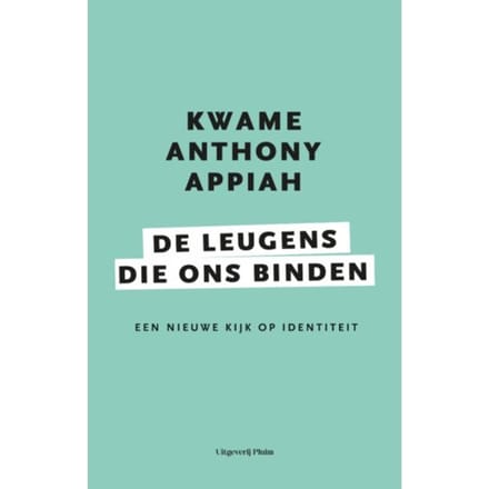 De Leugens Die Ons Binden - Kwame Anthony Appiah