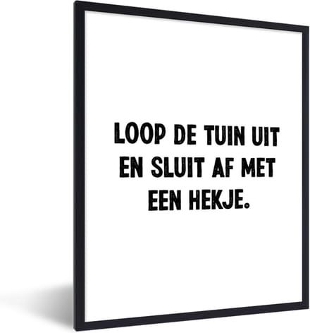 Fotolijst incl. Poster - Quotes - Spreuken - Loop de tuin uit en sluit af - 60x80 cm - Posterlijst