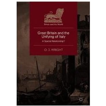 Great Britain And The Unifying Of Italy - O. J. Wright
