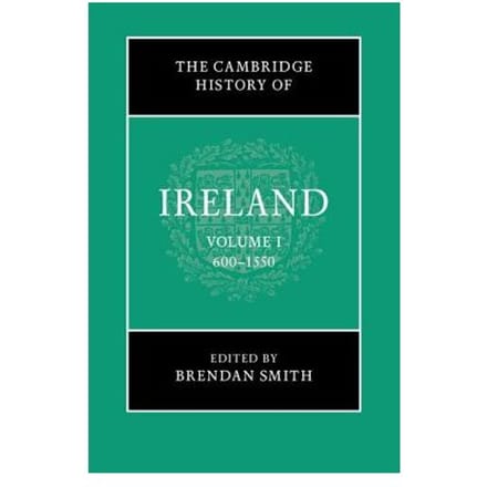 The Cambridge History Of Ireland: Volume 1, 600-1550 - Brendan Smith