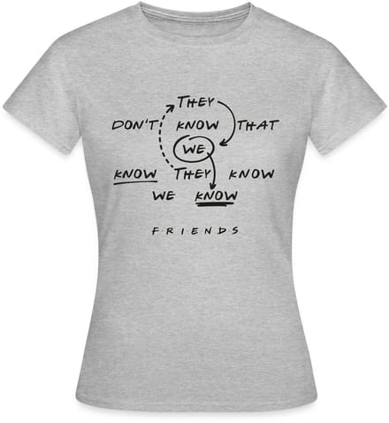 Friends They Don't Know That We Know Citaat T-Shirt Dames