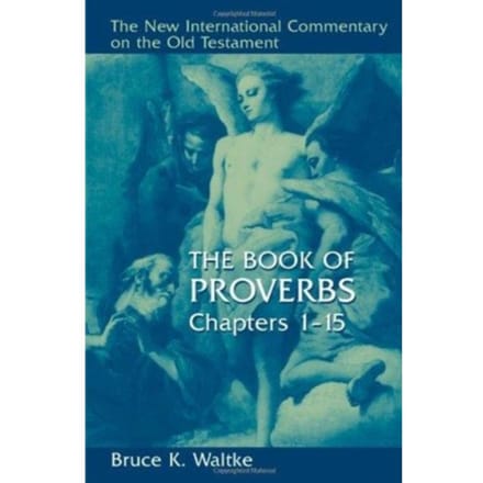 Book Of Proverbs - The New International Commentary On The Old Testament - Bruce K. Waltke