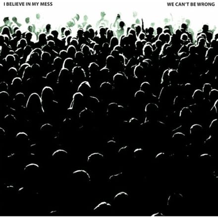 We Can't Be Wrong - I Believe In My Mess