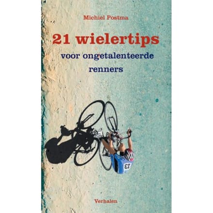 21 Wielertips Voor Ongetalenteerde Renners - Michiel Postma