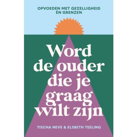 Word De Ouder Die Je Graag Wilt Zijn - Tischa Neve