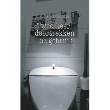 Twee Keer Doortrekken Na Gebruik - Claudia Schuurmans
