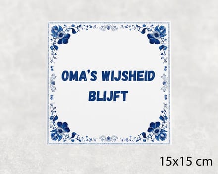 Spreuk tegel 15x15 cm Oma’s wijsheid blijft