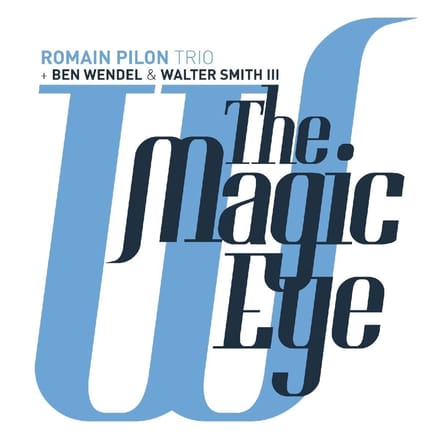 Romain Pilon Trio + Ben Wendel & Walter Smith III - The Magic Eye (CD)