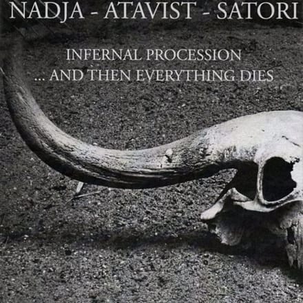 Nadja | Atavist | Satori - nfernal Procession... And Then Everything Dies (CD)