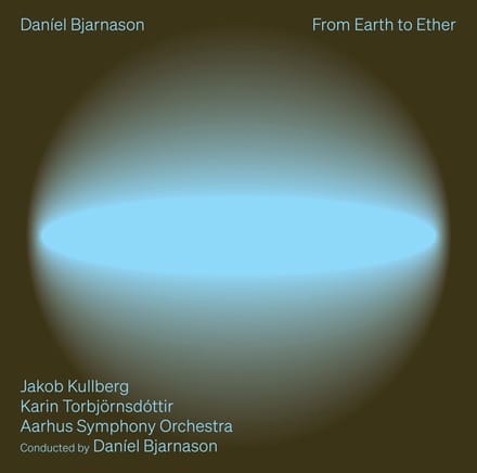 Jakob Kullberg, Karin Torbjornsdottir, Aarhus Symphony Orchestra - Bjarnason: From Earth To Ether (CD)