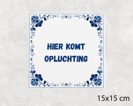Spreuk tegel 15x15 cm Hier komt opluchting