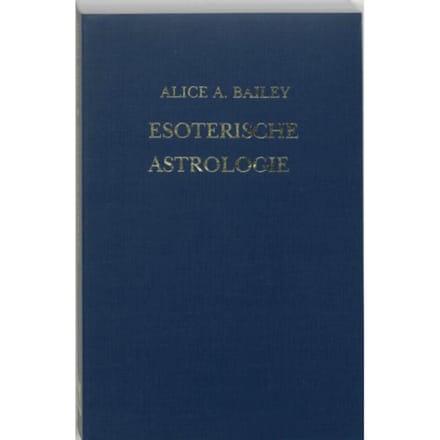 Esoterische Astrologie - Een Verhandeling Over De Zeven Stralen - A.A. Bailey