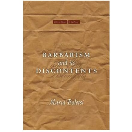 Barbarism And Its Discontents - Maria Boletsi