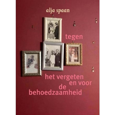 Tegen Het Vergeten En Voor De Behoedzaamheid - Alja Spaan