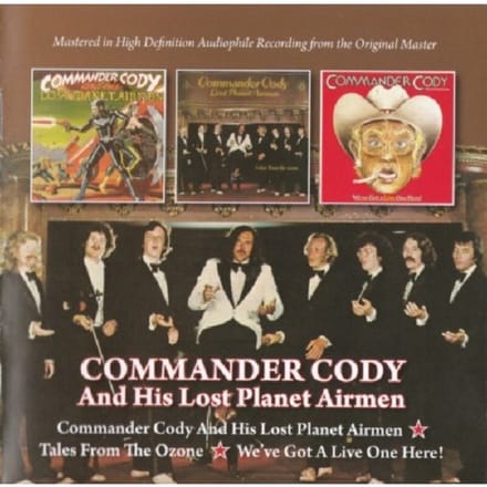 Commander Cody And His Lost Planet Airmen/Tales From The Ozone/We've Got A Live One Here! - Commander Cody And His Lost Plan
