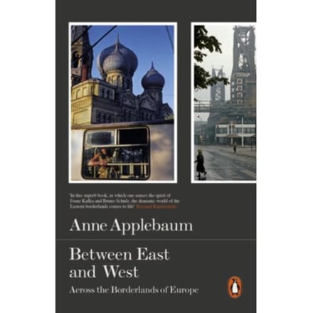 Between East And West - Anne Applebaum