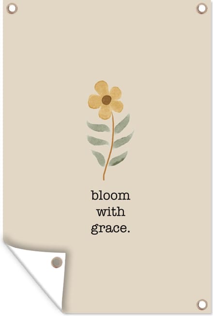 Tuinposters buiten Bloom with grace - Quotes - Spreuken - 60x90 cm - Tuindoek
