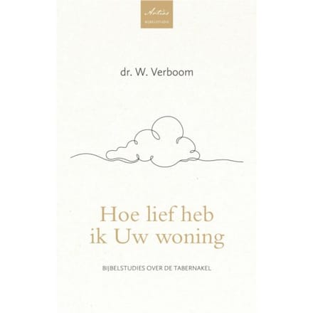 Hoe Lief Heb Ik Uw Woning - Artios Bijbelstudies - Dr. W. Verboom