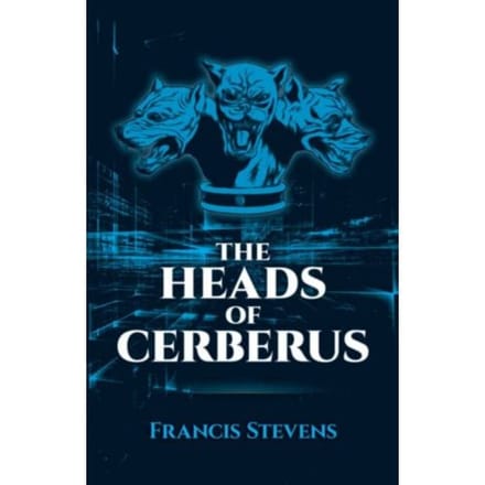 The Heads Of Cerberus - Francis Stevens