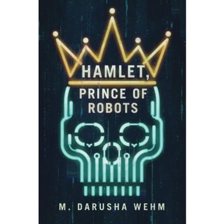 Hamlet, Prince Of Robots - Wehm, M Darusha