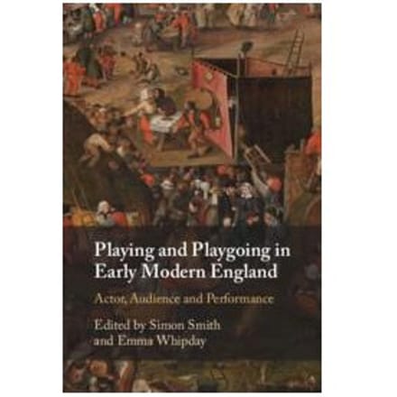 Playing And Playgoing In Early Modern England