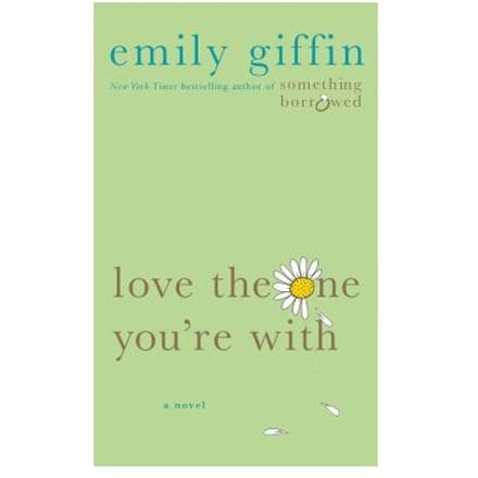 Love The One Youre With - EMILY GIFFIN