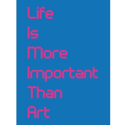 Life Is More Important Than Art