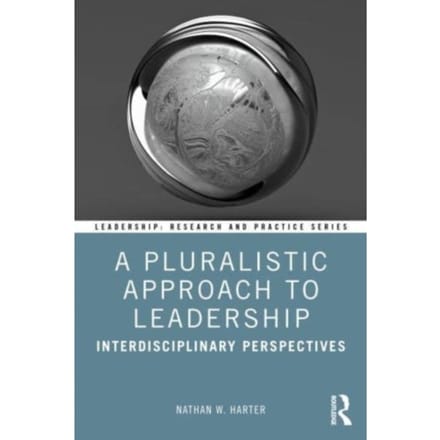 A Pluralistic Approach To Leadership - Leadership: Research And Practice - Nathan W. (Christopher Newport U