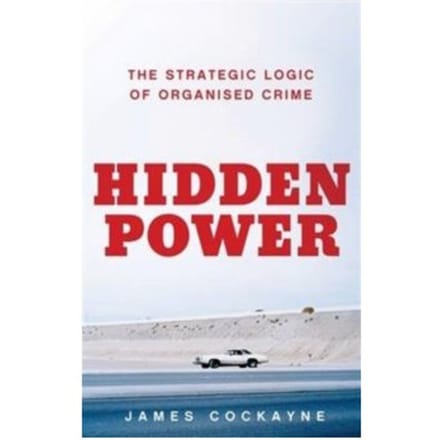 Hidden power : the strategic logic of organised crime