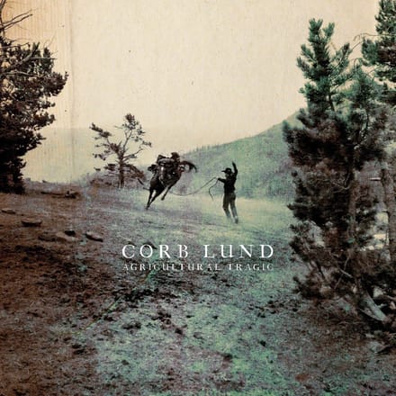 Agricultural Tragic - Corb Lund