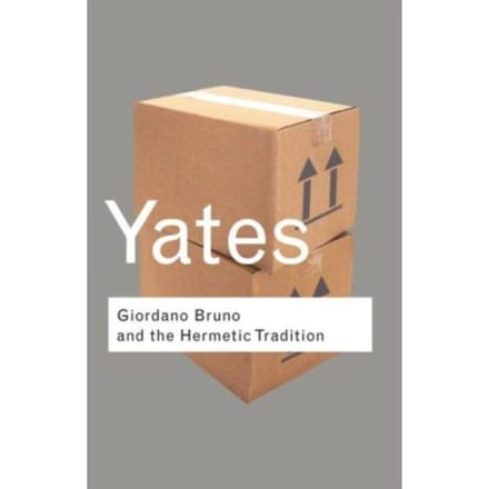 Giordano Bruno And The Hermetic Tradition - Routledge Classics - Yates, Frances