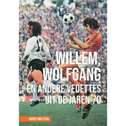 Willem, Wolfgang En Andere Vedettes Uit De Jaren 70 - Harry Walstra