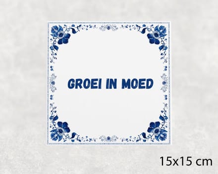 Spreuk tegel 15x15 cm Groei in moed