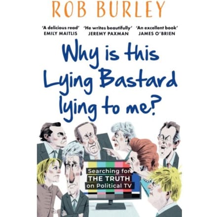 Why Is This Lying Bastard Lying To Me? - Rob Burley