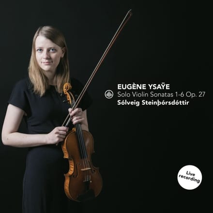 Solo Violin Sonatas 1-6 Op. 27 - Steinborsdottir, Solveig