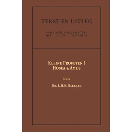 De Kleine Profeten I - Tekst En Uitleg Van Het Oude Testament - Dr. L.H.K. Bleeker