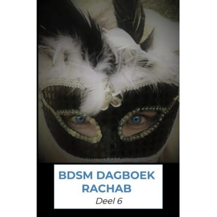 Bdsm Dagboek Rachab Deel 6 - Rachab Verstraaten