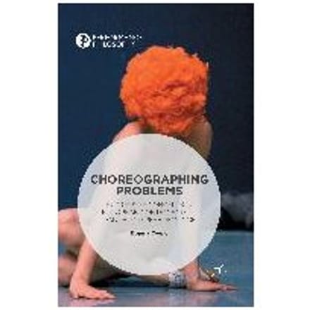 Choreographing Problems - Cvejic, Bojana