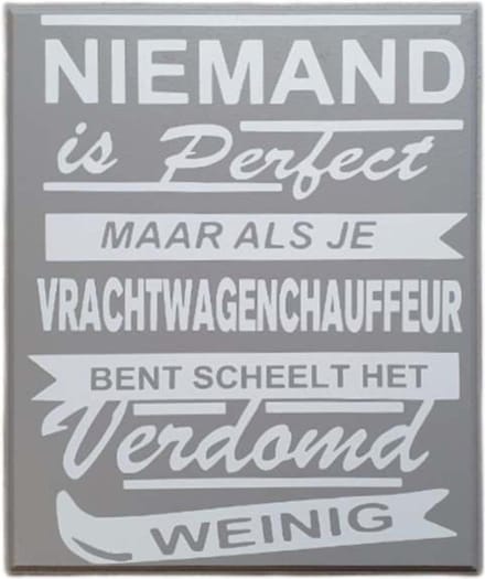 Tekstbord - spreukenbord niemand is perfect - vrachtwagen - chauffeur -
