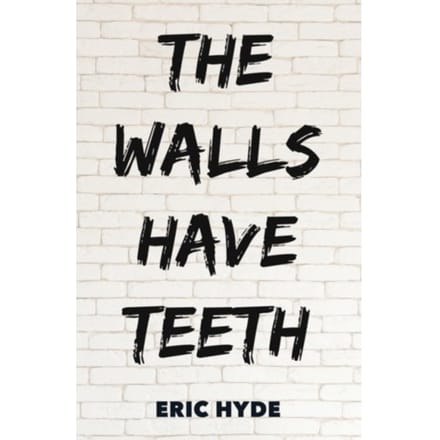 The Walls Have Teeth - Hyde, Eric
