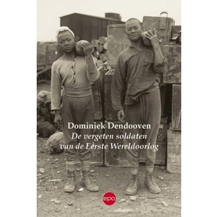 De Vergeten Soldaten Van De Eerste Wereldoorlog - Dominiek Dendooven