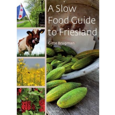 A Slow Food Guide To Friesland - Gitte Brugman