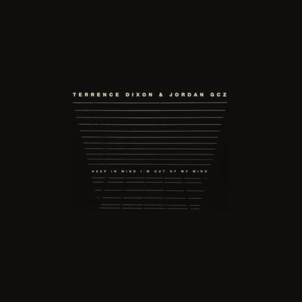 Terrence Dixon & Jordan GCZ - Keep In Mind I'm Out Of My Mind (2 LP)