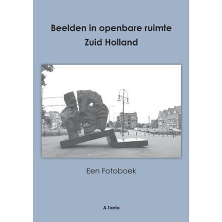 Beelden In Openbare Ruimte Zuid Holland - Ante Tanta