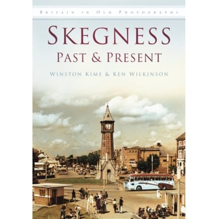 Skegness Past And Present - Winston Kime