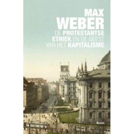 De Protestantse Ethiek En De Geest Van Het Kapitalisme - Max Weber