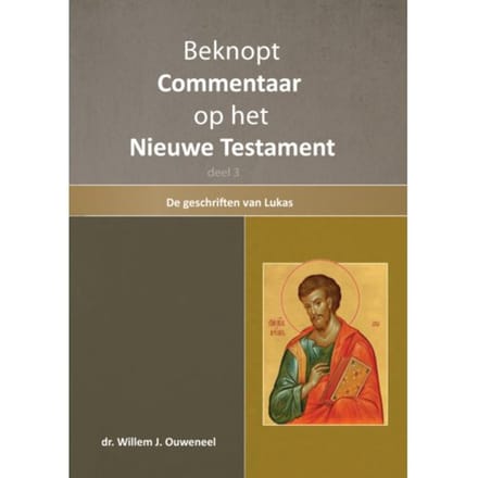 Beknopt Commentaar Op Het Nieuwe Testament / 3 De Geschiedenis Van Lukas - Willem J. Ouweneel