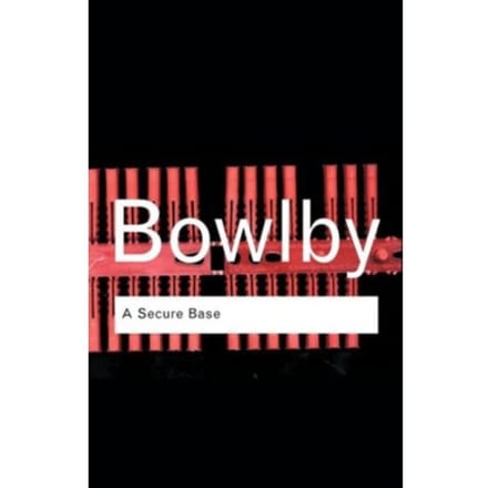 A Secure Base - Routledge Classics - Bowlby, John