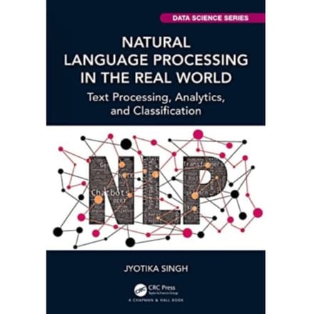 Natural Language Processing In The Real World - Chapman & Hall/Crc Data Science Series - Jyotika Singh