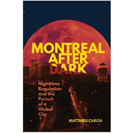 Montreal After Dark - Studies On The History Of Quebec/Etudes D'Histoire Du Quebec - Matthieu Caron